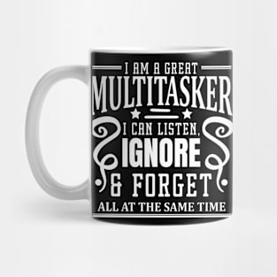 I am A Multitasker I Can Listen Ignore And Forget at all at the same time Mug